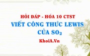 Viết công thức LEWIS của SO2 (Sulfur dioxide Lewis structure) hướng dẫn từng bước, chi tiết, dễ hiểu - Hỏi đáp Hóa 10